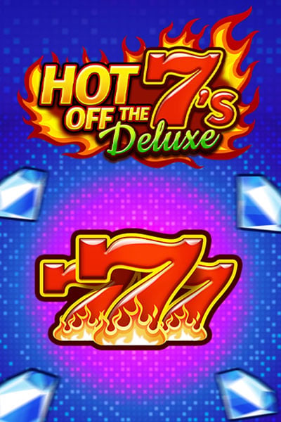 Hot Off The 7s Deluxe