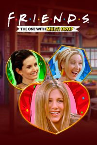 Friends – The One With Multidrop